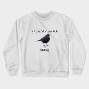 Ich finde das ziemlich amselig Crewneck Sweatshirt